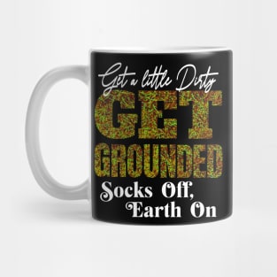 GET A LITTLE DIRTY GET GROUNDED SOCKS OFF , EARTH ON VERSION 2 Mug